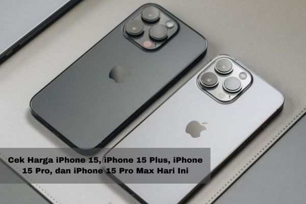 Ada Diskon 15 Persen, Yuk Cek Harga iPhone 15, iPhone 15 Plus, iPhone 15 Pro, dan iPhone 15 Pro Max Hari Ini