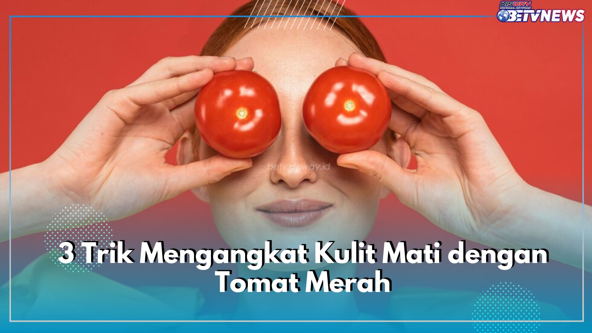 3 Trik Mengangkat Kulit Mati dengan Tomat Merah, Dapatkan Wajah Cerah Bebas Kusam