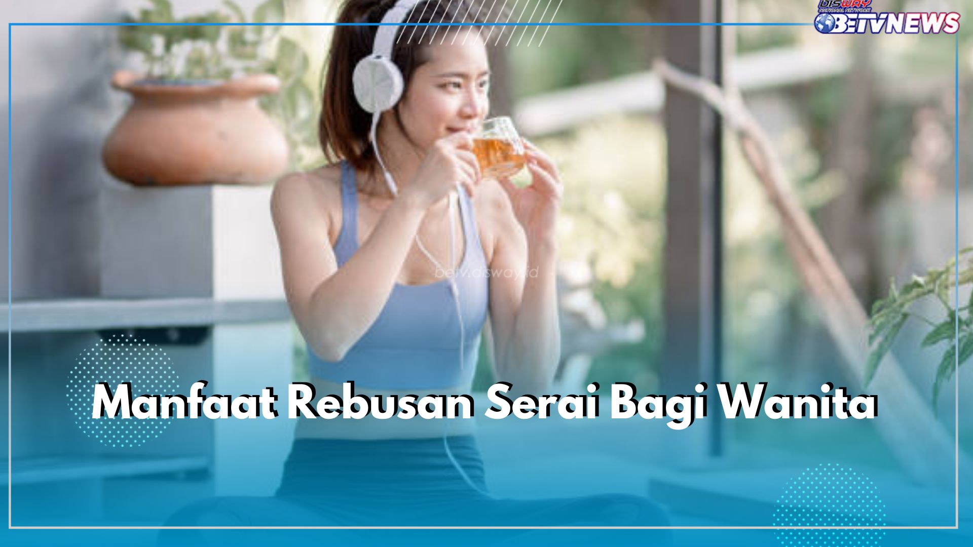 Inilah 9 Manfaat Mengonsumsi Rebusan Serai bagi Wanita Setiap Hari