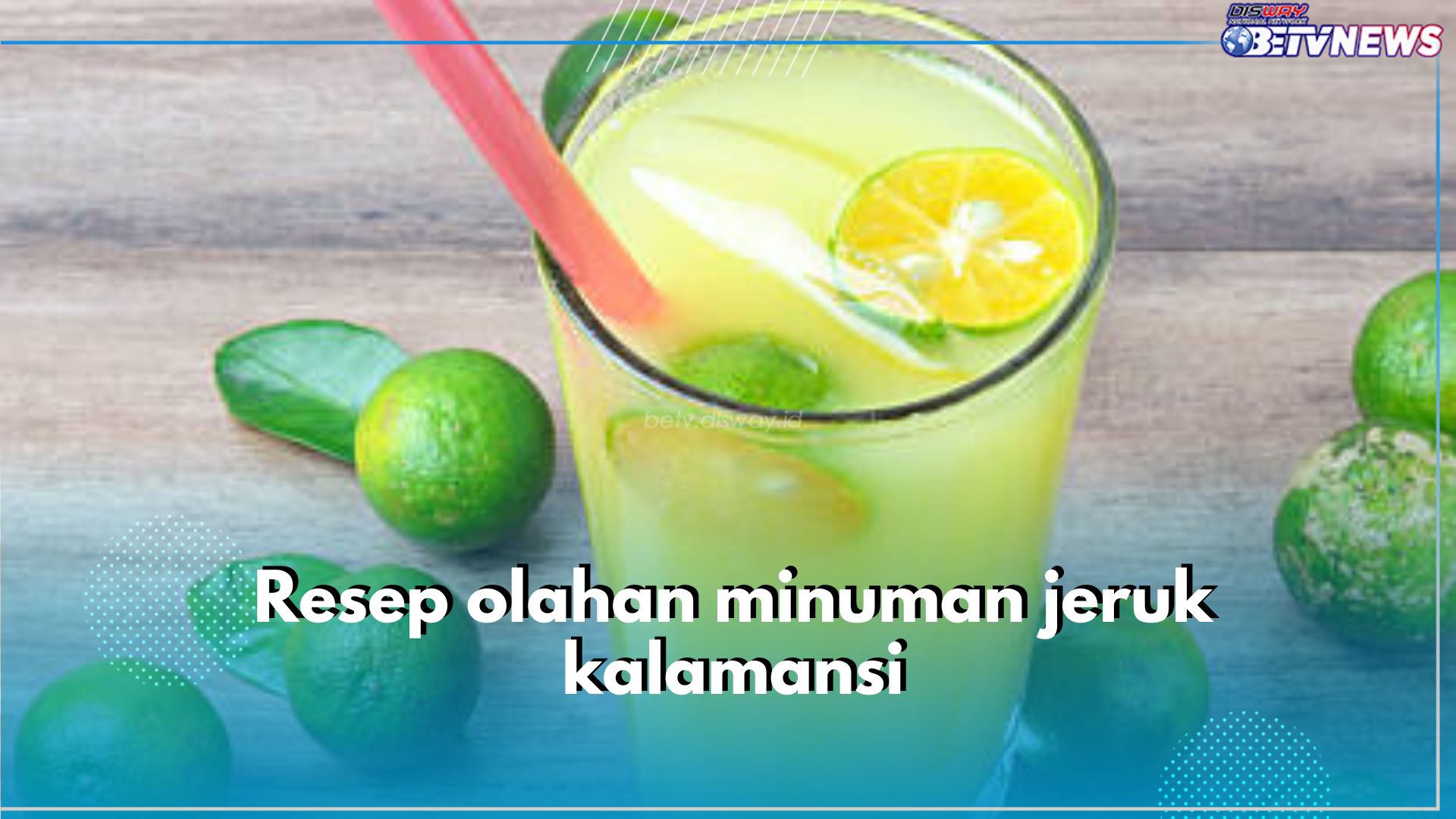 Nyegerin Banget! Yuk Coba 3 Resep Olahan Minuman Jeruk Kalamansi Ini, Dijamin Dahaga Langsung Lenyap Seketika