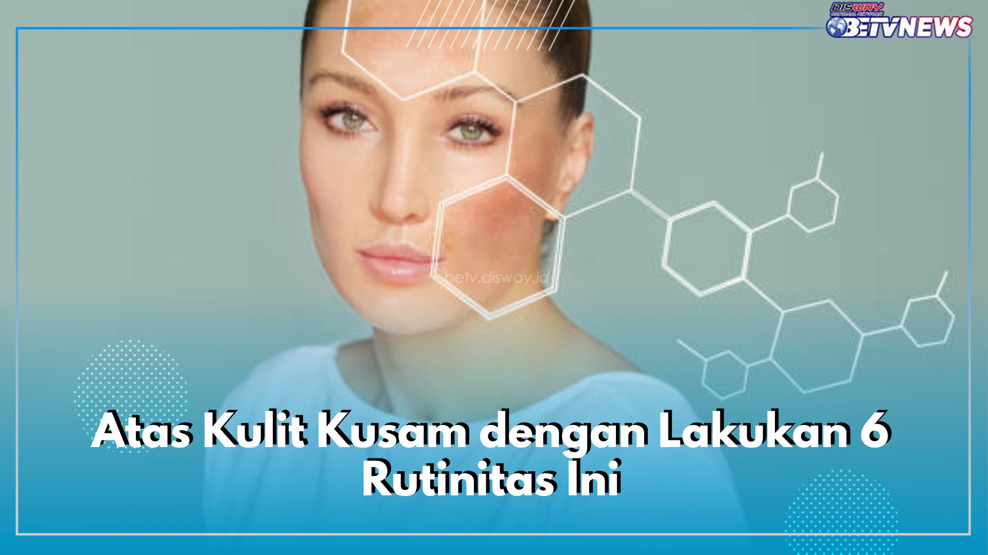 Atas Kulit Kusam dengan Lakukan 6 Rutinitas Ini, Salah Satunya Rajin Pakai Sunscreen