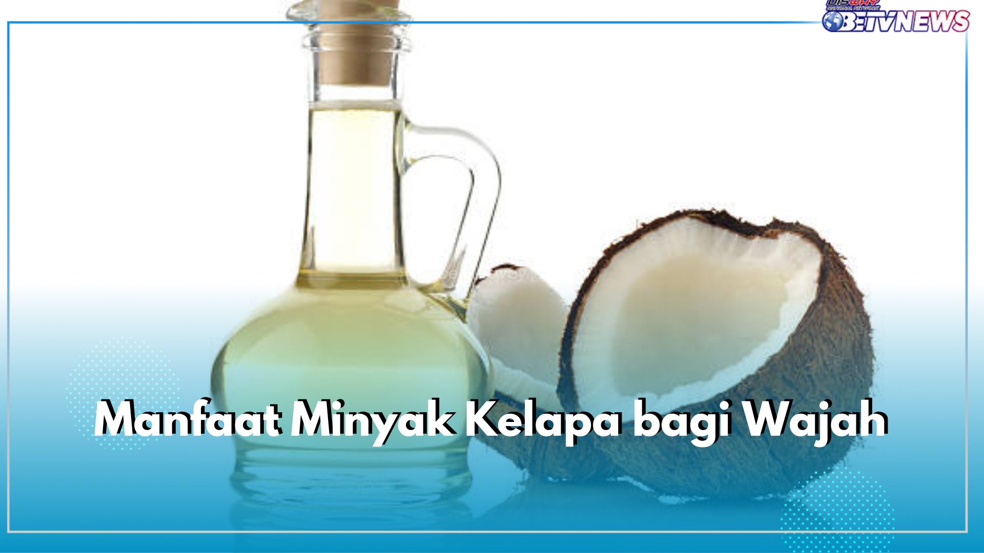 Mengandung Asam Linoleat dan Vitamin C, Ini 5 Manfaat Minyak Kelapa Bagi Wajah