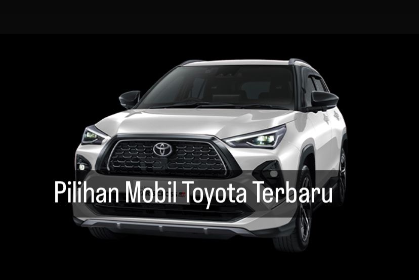 6 Pilihan Mobil Toyota Terbaru, Ada Yaris Cross Hybrid hingga All New Avanza, Segini Harganya