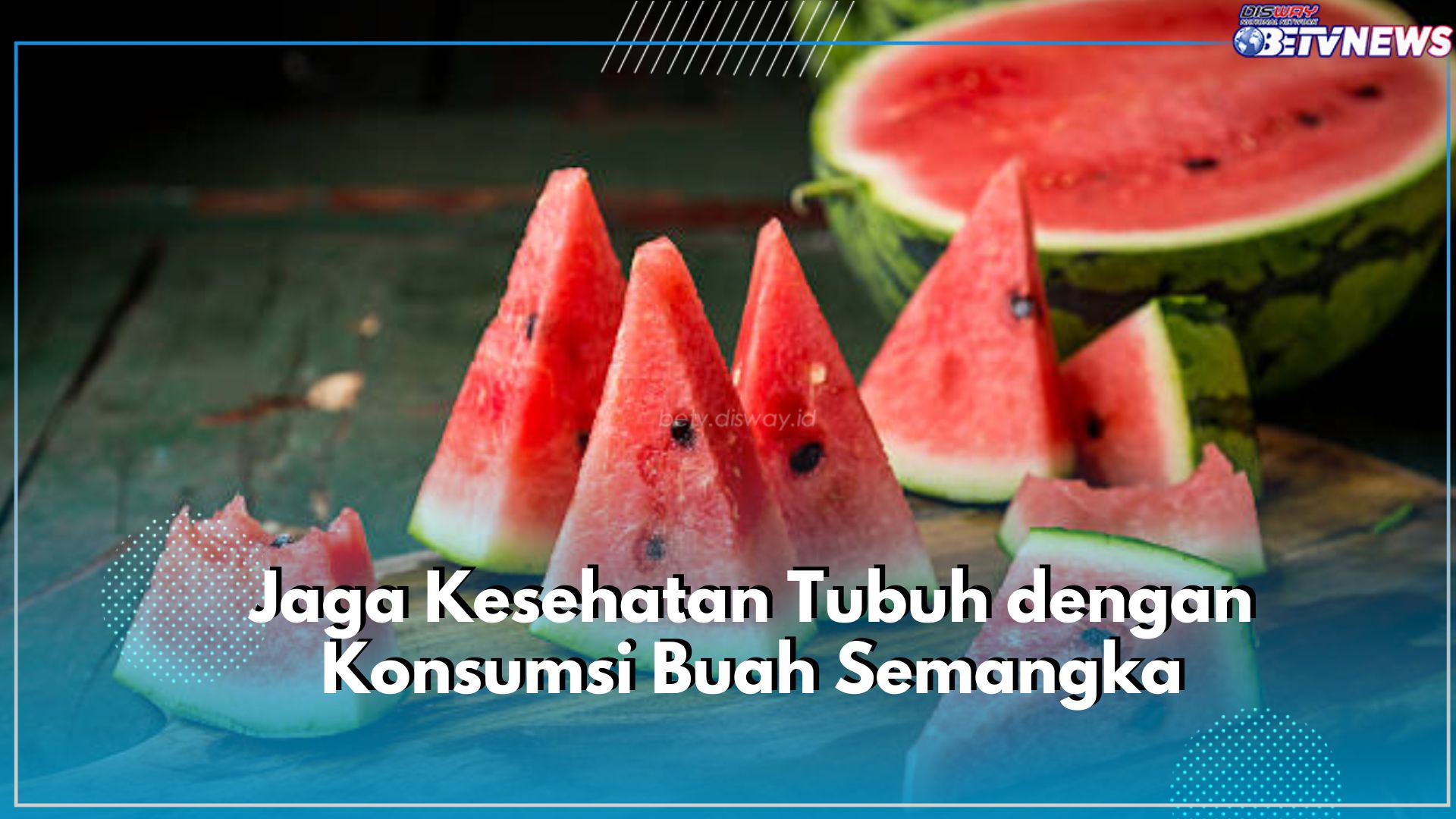 Selain Menyegarkan, Buah Semangka Menyimpan Manfaat untuk Kesehatan Tubuh, Yuk Intip Manfaatnya Disini!