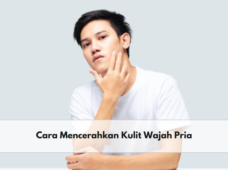 Pria Bisa Cerahkan Wajah dengan 5 Cara Ini, Salah Satunya Perbanyak Konsumsi Air Putih