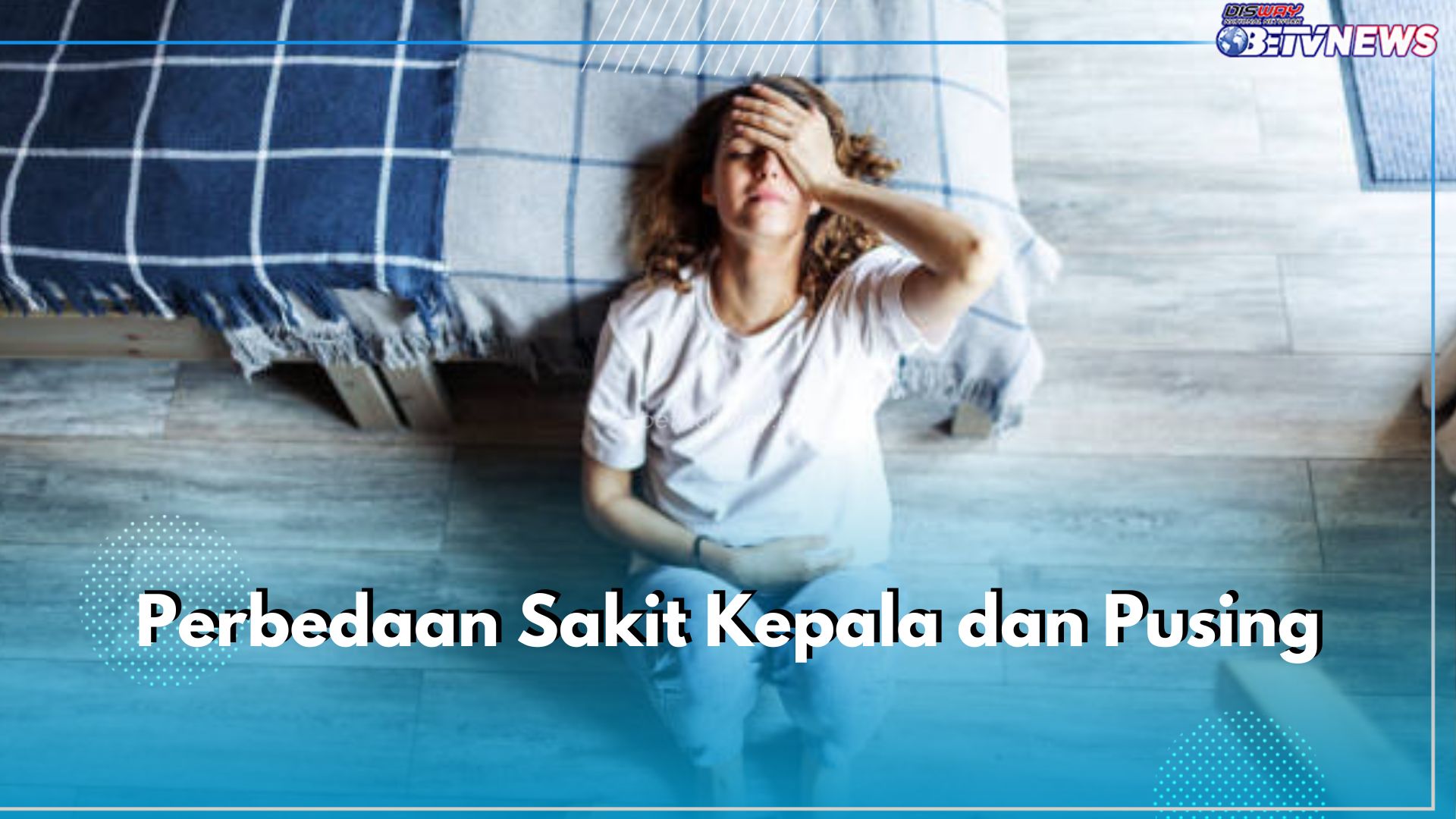 Tidak Sama, Ini 5 Perbedaan Sakit Kepala dan Pusing yang Perlu Kamu Ketahui