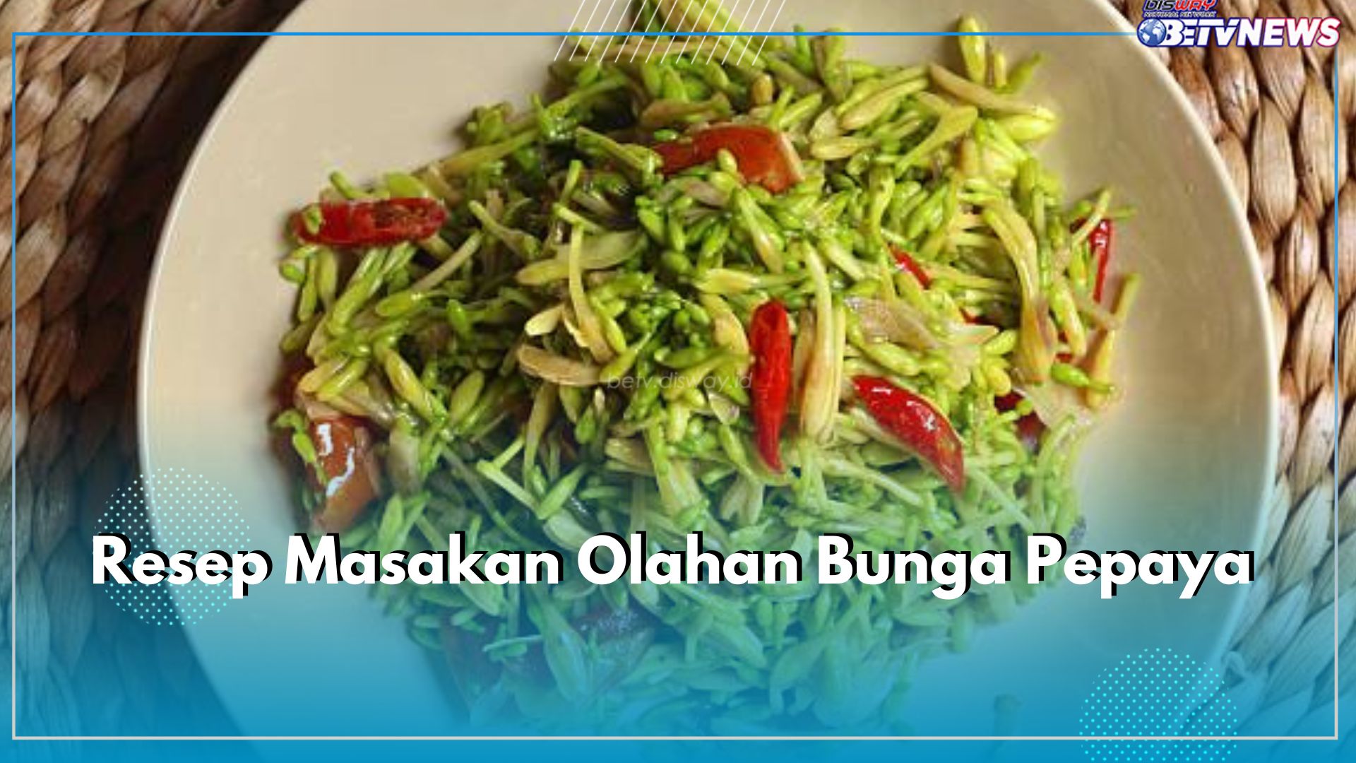 Bunga Pepaya Enak Diolah Menjadi Masakan, Simak 3 Resep Berikut, Rasa Dijamin Tidak Pahit