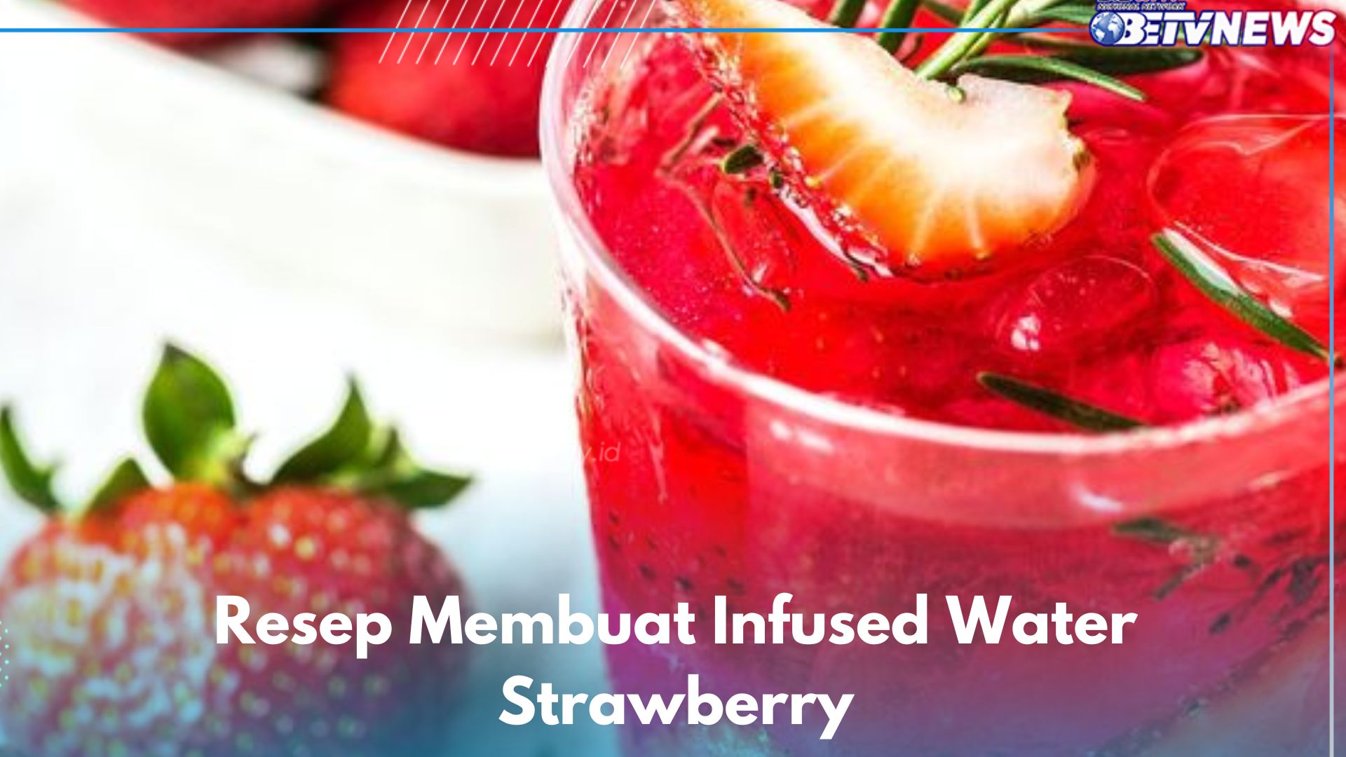 5 Minuman Sehat Ini Wajib Dicoba, Cek Resep Membuat Infused Water Strawberry di Sini