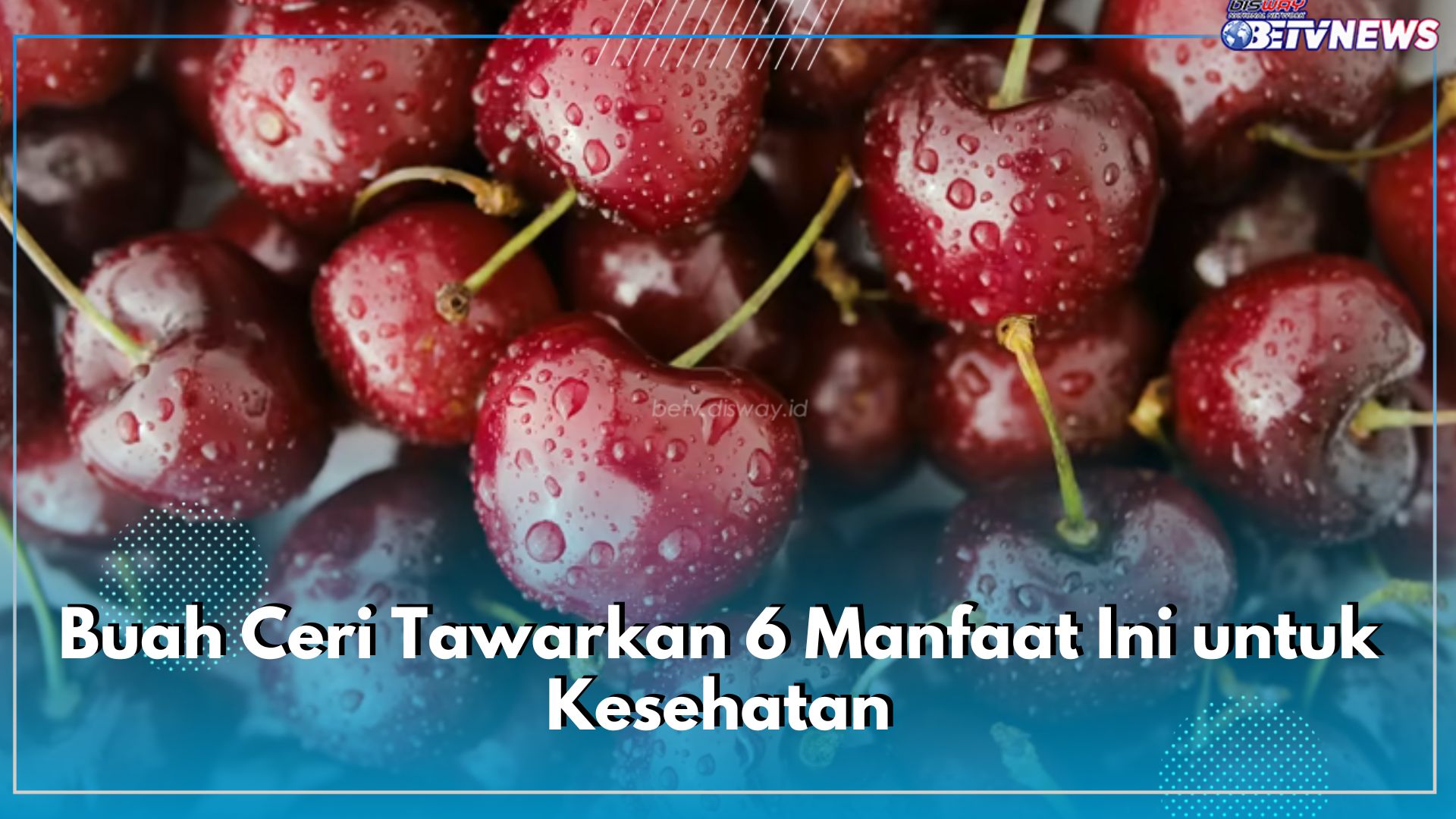 Buah Ceri Tawarkan 6 Manfaat Ini untuk Kesehatan, Jangan Lewatkan Khasiatnya