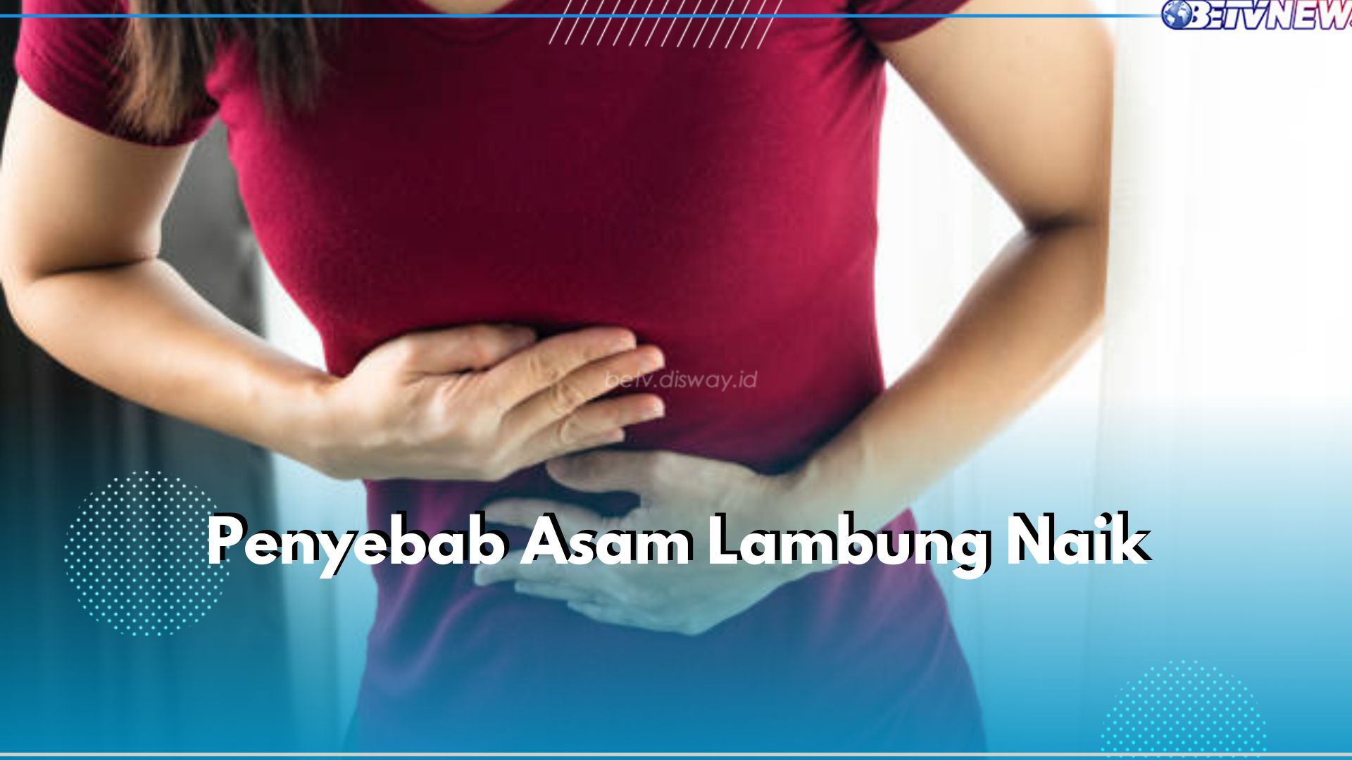 Jangan Sepelekan! Ini 5 Penyebab Asam Lambung Naik, Salah Satunya Stres