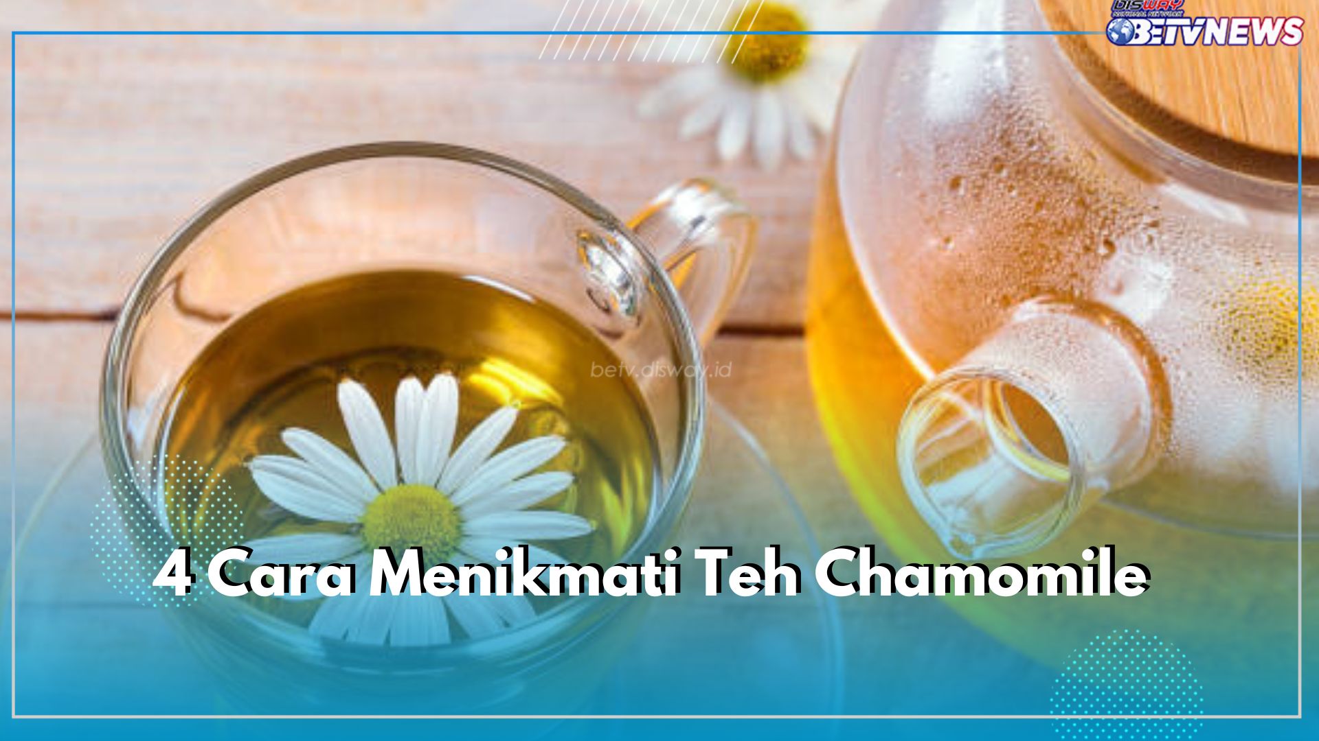 4 Cara Menikmati Teh Chamomile, Kombinasikan dengan Lemon Hingga Susu, Intip Resepnya di Sini