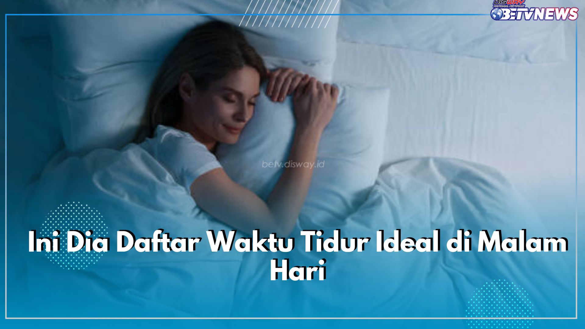 Ini Dia Daftar Waktu Tidur Ideal di Malam Hari, Pastikan Catat Jangan Sampai Terlewat!