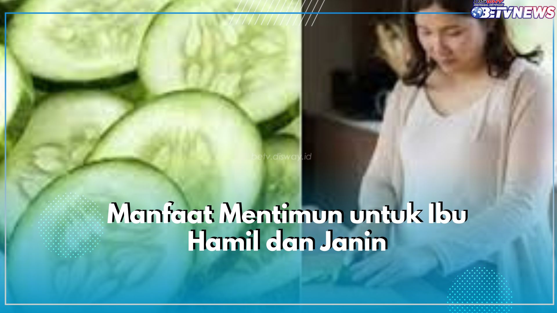 7 Manfaat Istimewa Mentimun untuk Kesehatan Ibu Hamil dan Janin, Tak Terkecuali Dapat Menjaga Berat Badan