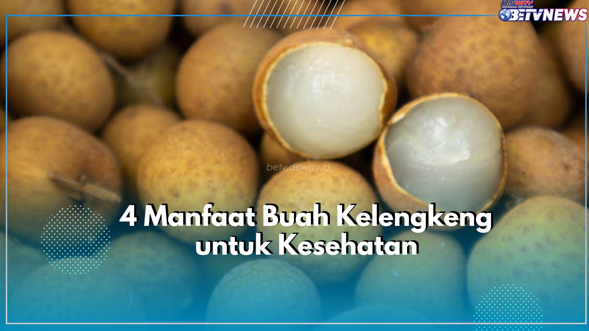 Kaya Akan Nutrisi, Buah Kelengkeng Tawarkan 4 Manfaat Baik untuk Kesehatan Tubuh