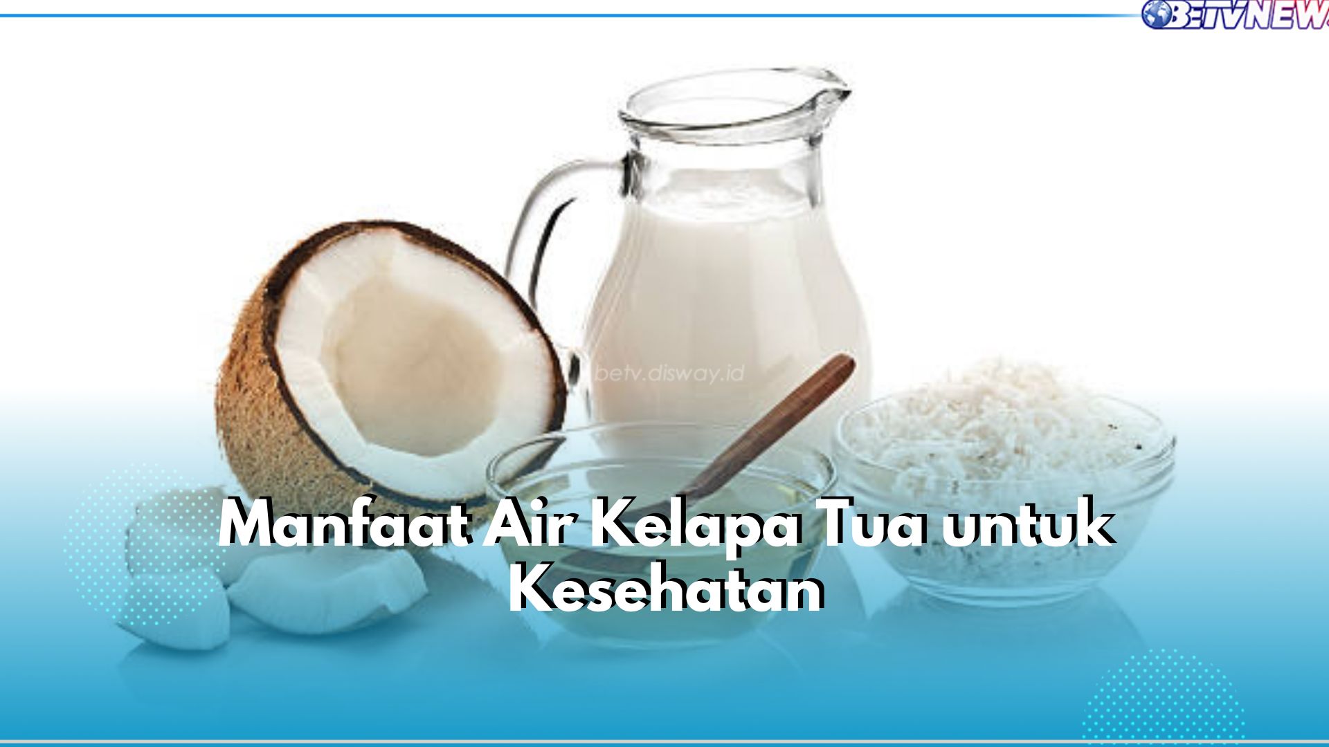 6 Manfaat Tak Terduga Air Kelapa Tua untuk Kesehatan, Bisa Cegah Batu Ginjal