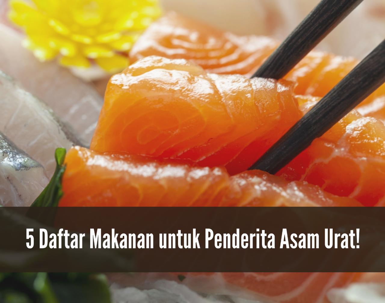 Coba Ini! 5 Daftar Makanan untuk Penderita Asam Urat, Aman Dikonsumsi dan Baik bagi Kesehatan 