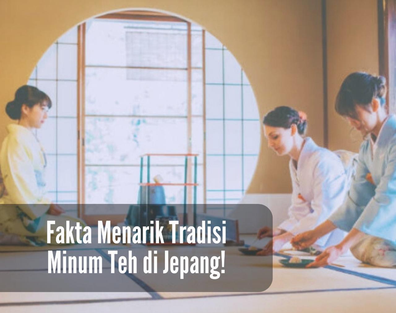 5 Fakta Menarik Tradisi Minum Teh di Jepang, Sudah Ada Sejak Sebelum Zaman Edo dan Membudaya hingga Kini