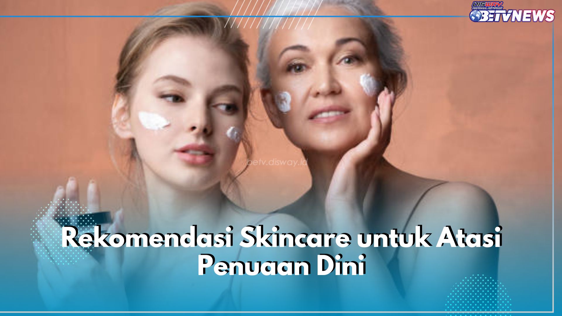 Ada Olay hingga La Roche-Posay, Ini 5 Rekomendasi Skincare untuk Atasi Penuaan Dini