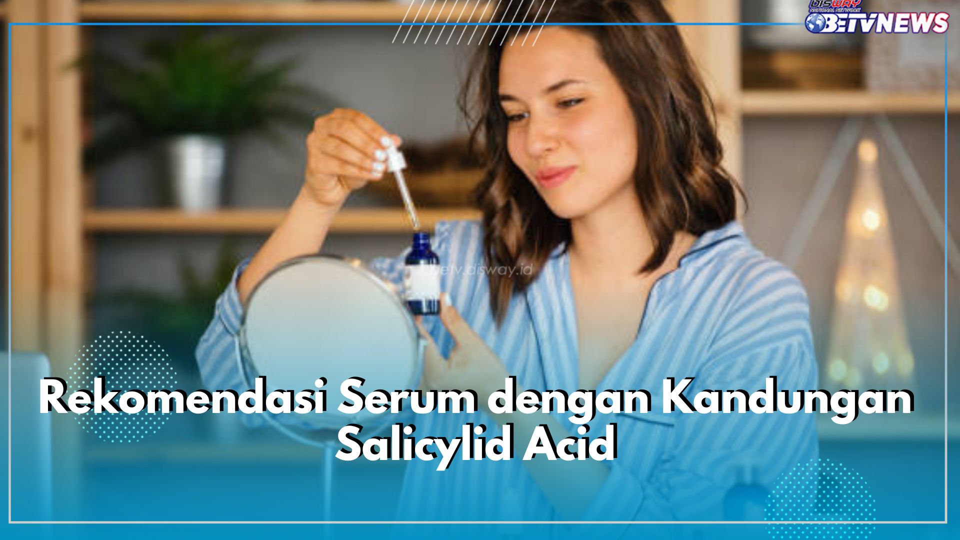 Hempaskan Jerawat dengan Salicylid Acid, Ini 7 Rekomendasi Serum dengan Bahan Aktif Didalamnya