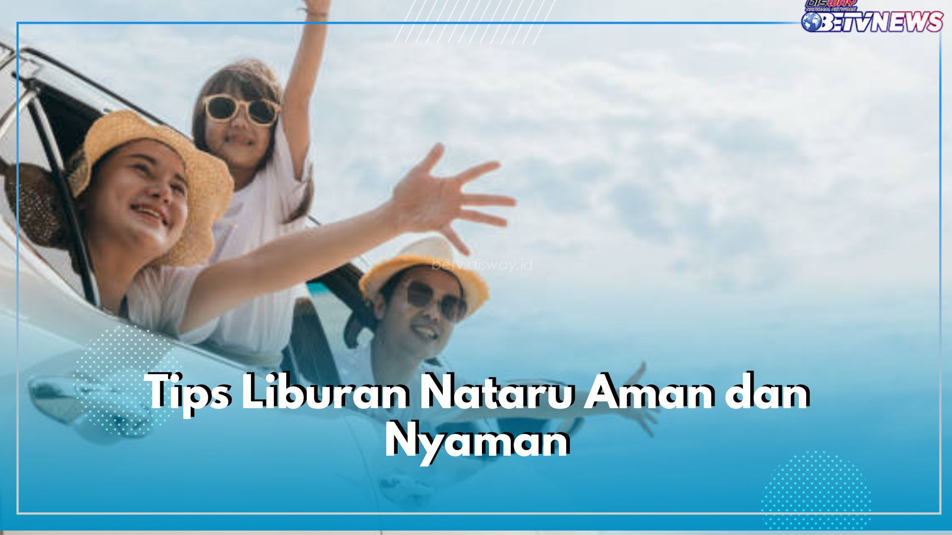 Siap Libur Nataru? Yuk Terapkan 6 Tips Ini untuk Liburan Aman dan Nyaman!