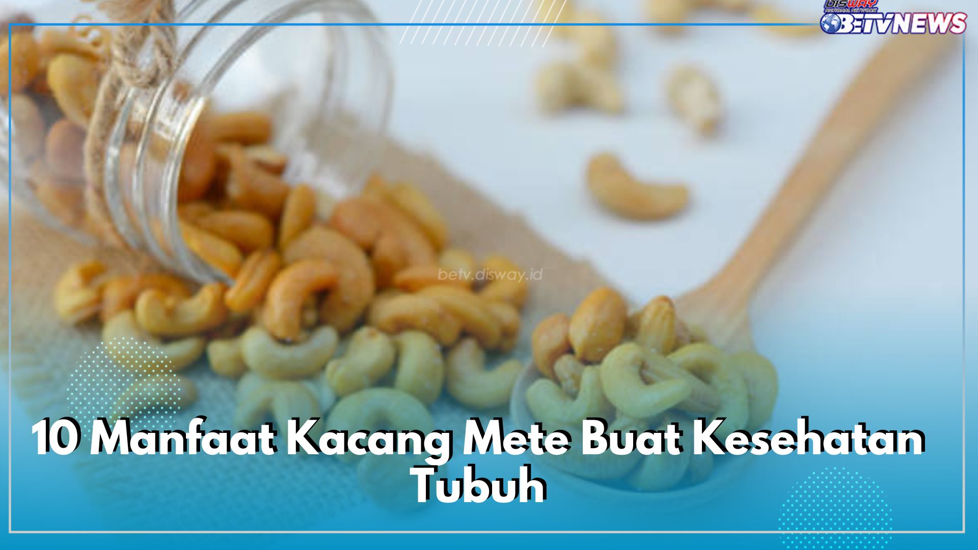 Catat! Ini 10 Manfaat Kacang Mete Buat Kesehatan Tubuh, Jangan Lewatkan