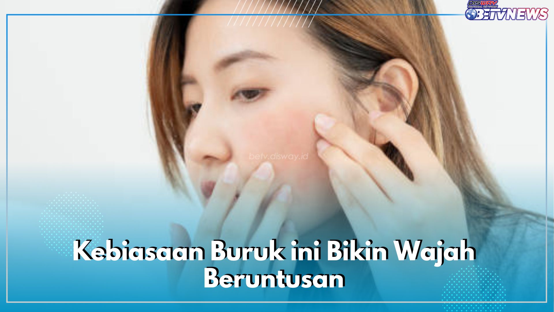 Waspadai! 10 Kebiasaan Buruk ini Bikin Wajah Beruntusan, Gampang Timbul Jerawat