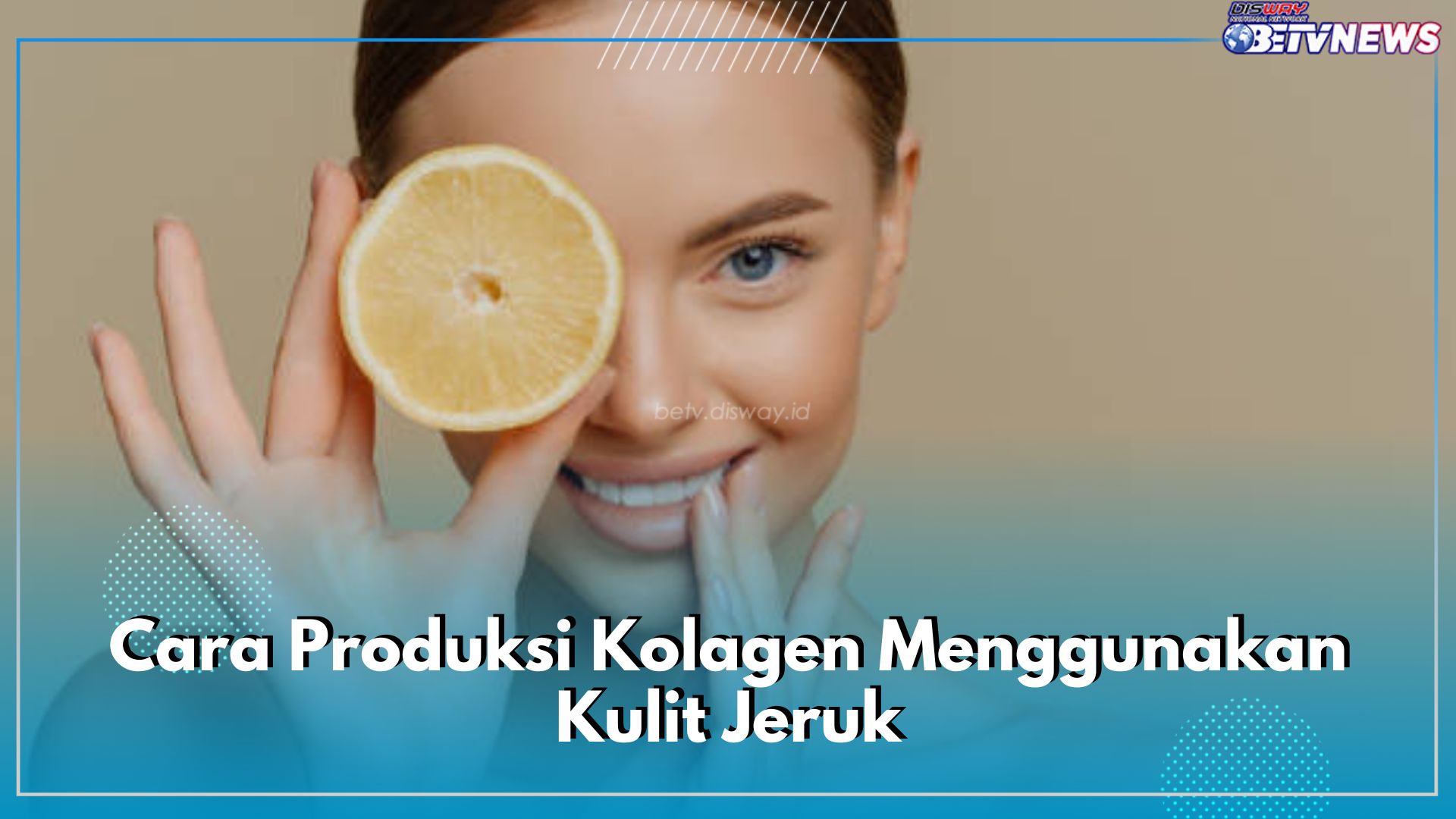 Mau Kulit Cerah dan Kenyal? Yuk Produksi Kolagen Secara Alami, Begini Caranya Pakai Kulit Jeruk