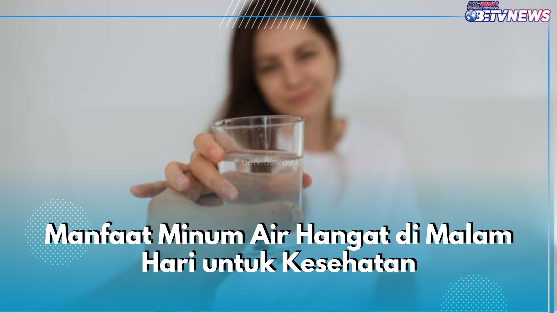 Ini 5 Manfaat Minum Air Hangat di Malam Hari, Bisa Tingkatkan Kualitas Tidur