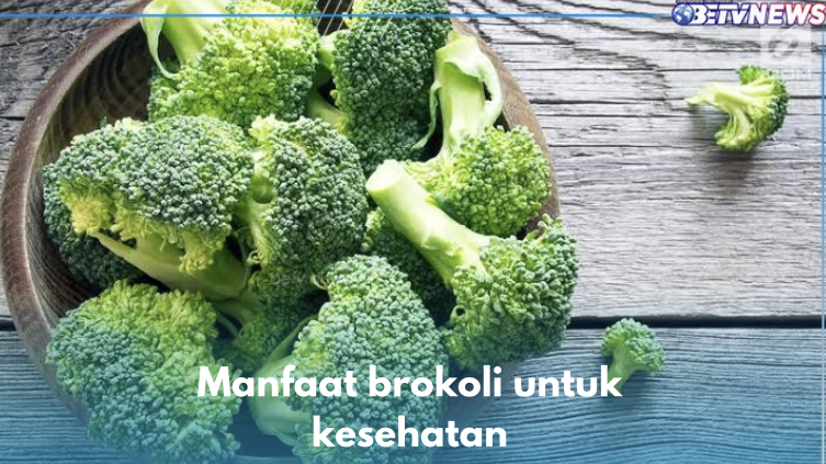 Obati Sembelit Secara Alami, Ini 7 Manfaat Brokoli untuk Kesehatan Tubuh 