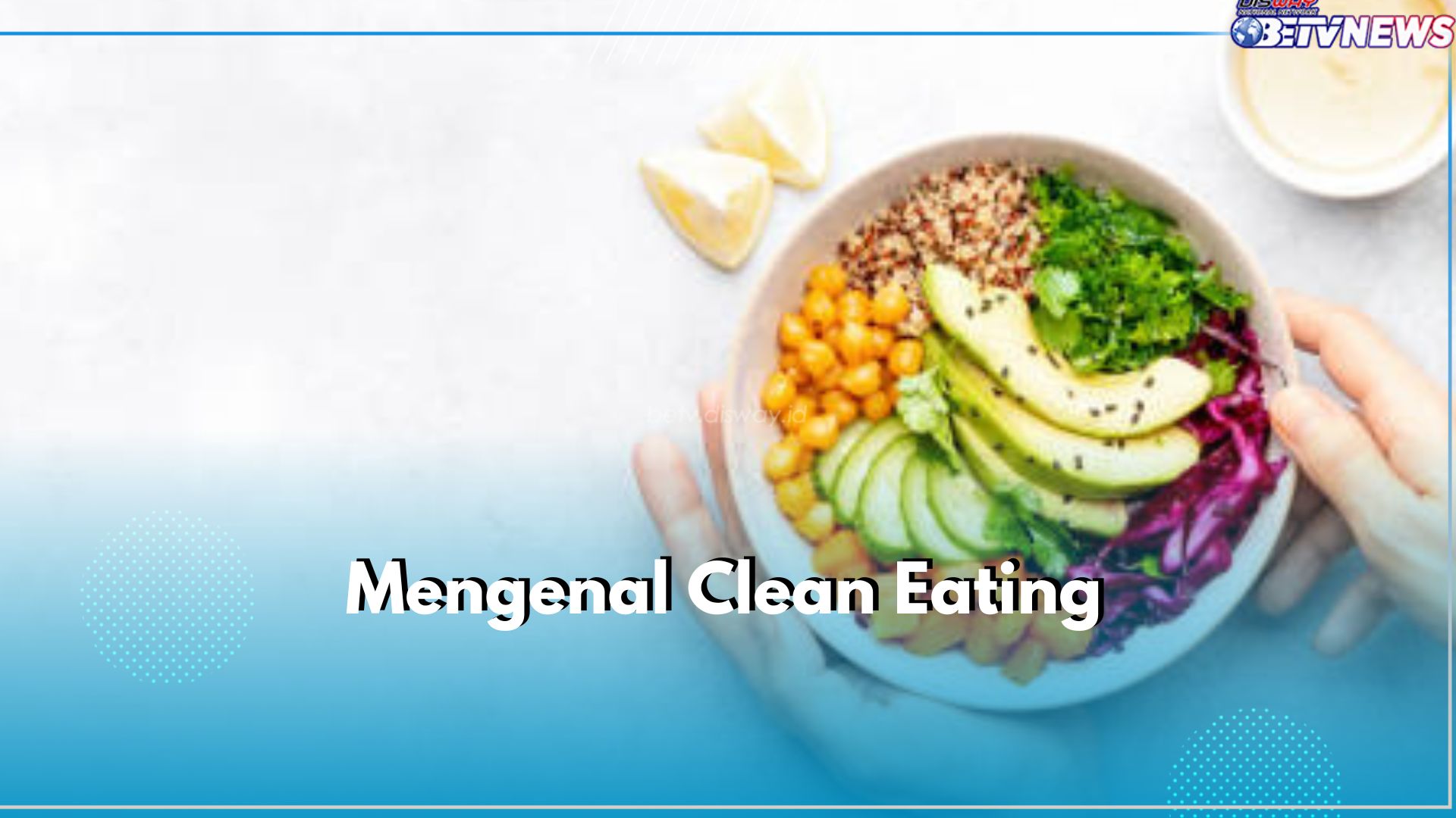 Mengenal Clean Eating, Diet Sehat yang Populer di Kalangan Anak Muda, Apa Itu?