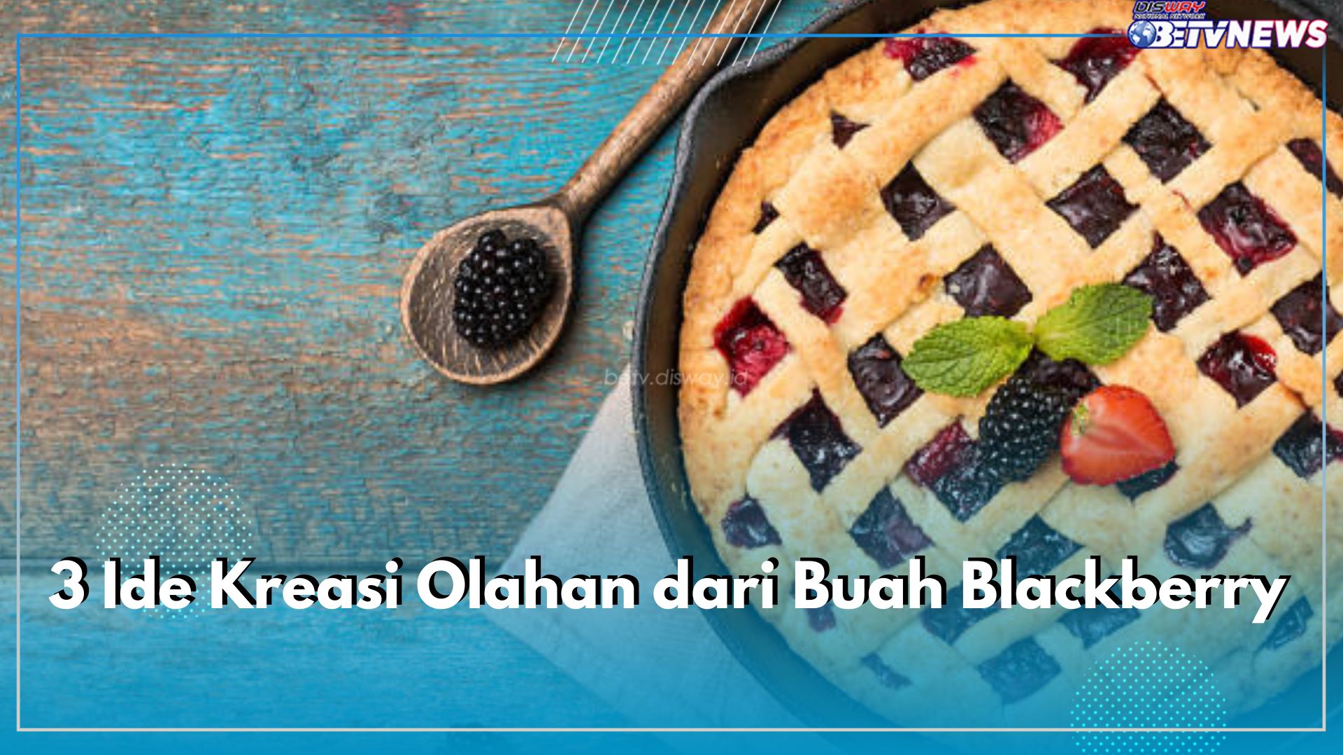 3 Ide Kreasi Olahan dari Buah Blackberry, Camilan sampai Minuman, Dijamin Sehat