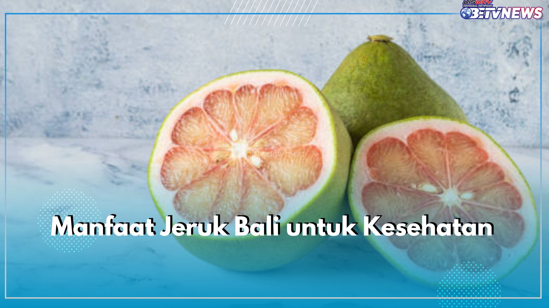 Jeruk Bali Kaya Zat Gizi, Ini 8 Manfaatnya untuk Kesehatan Anda