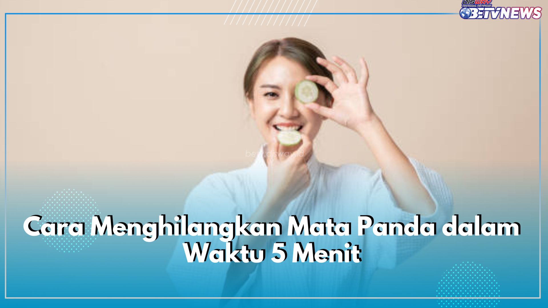 Tidak Perlu Pakai Eye Cream, Gunakan 5 Bahan Alami Ini! Cara Menghilangkan Mata Panda dalam Waktu 5 Menit