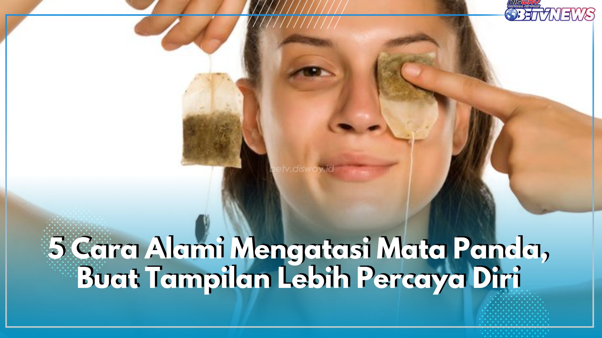 Kantung Hitam Tersamarkan! Ini 5 Cara Alami Mengatasi Mata Panda, Buat Tampilan Lebih Percaya Diri