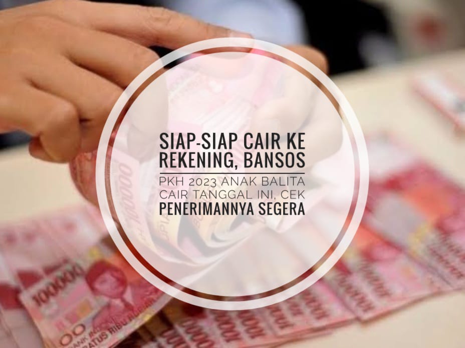 Siap-siap Cair ke Rekening, Bansos PKH 2023 Anak Balita Cair Tanggal ini, Cek Penerimannya Segera