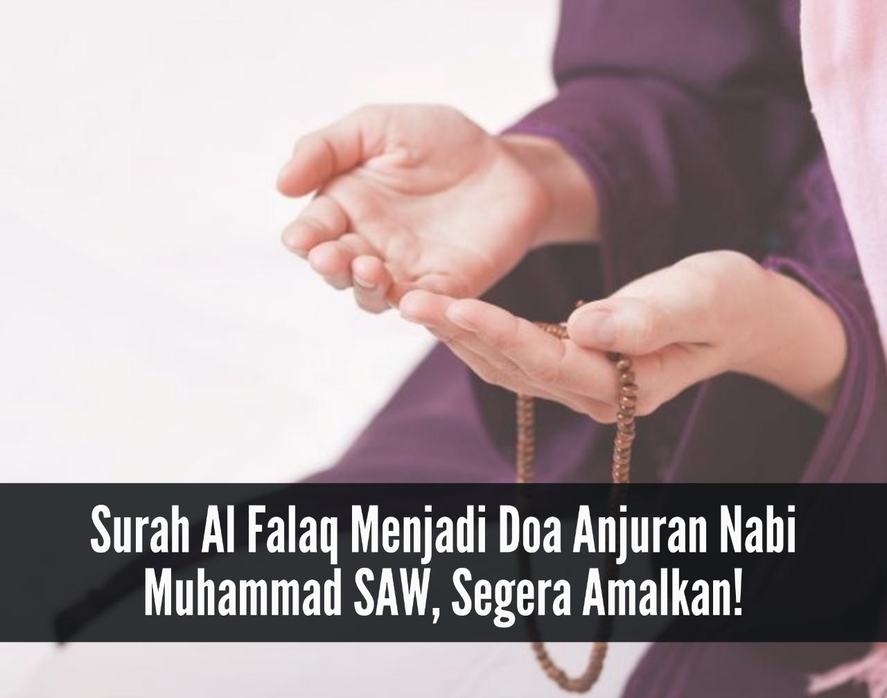 Amalan Berlimpah Pahala! Disebut Surah Pengantar Tidur, Al Falaq Menjadi Doa Anjuran Nabi Muhammad SAW