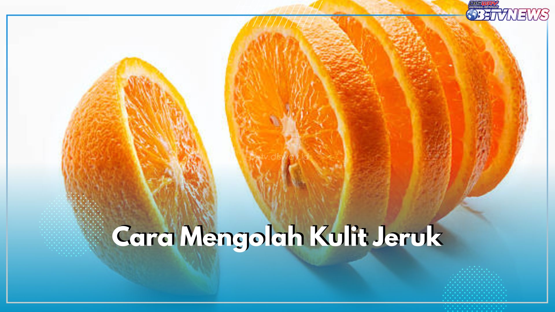 Jangan Dibuang! Ini 5 Cara Mengolah Kulit Jeruk, Bisa Dimanfaatkan Jadi Produk Berguna, Cek Disini