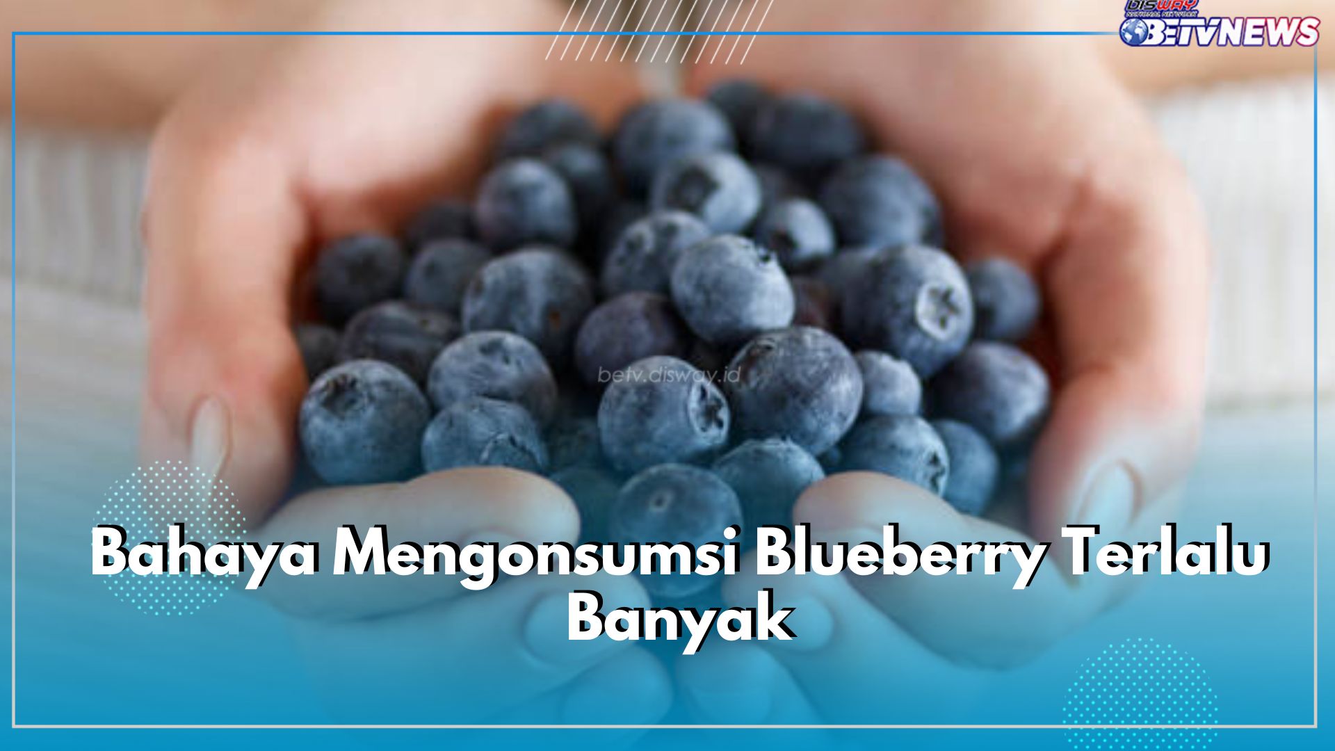 Bahaya Mengonsumsi Blueberry Terlalu Banyak, 6 Efek Samping Ini Perlu Diwaspadai