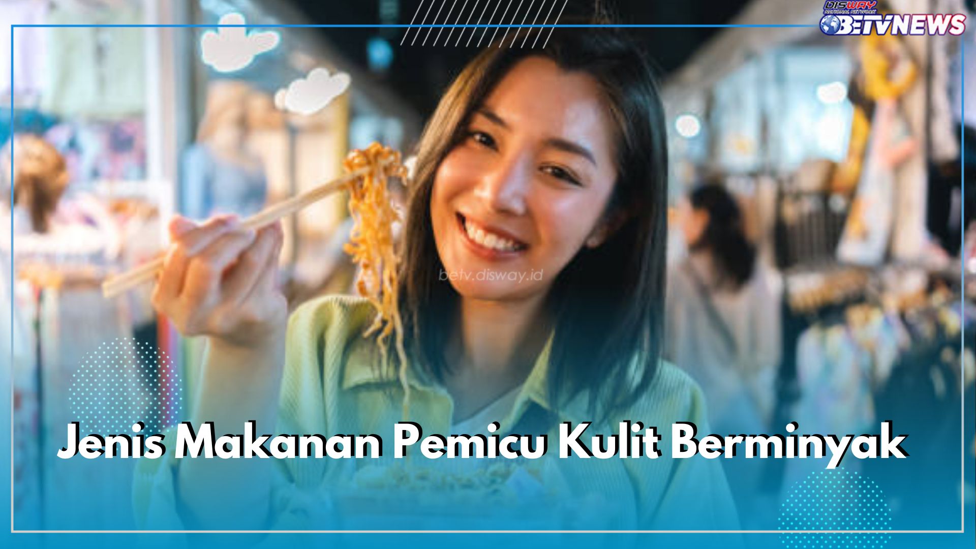 Kenali dan Hindari! Ini 7 Jenis Makanan Pemicu Kulit Berminyak di Kulit Wajah