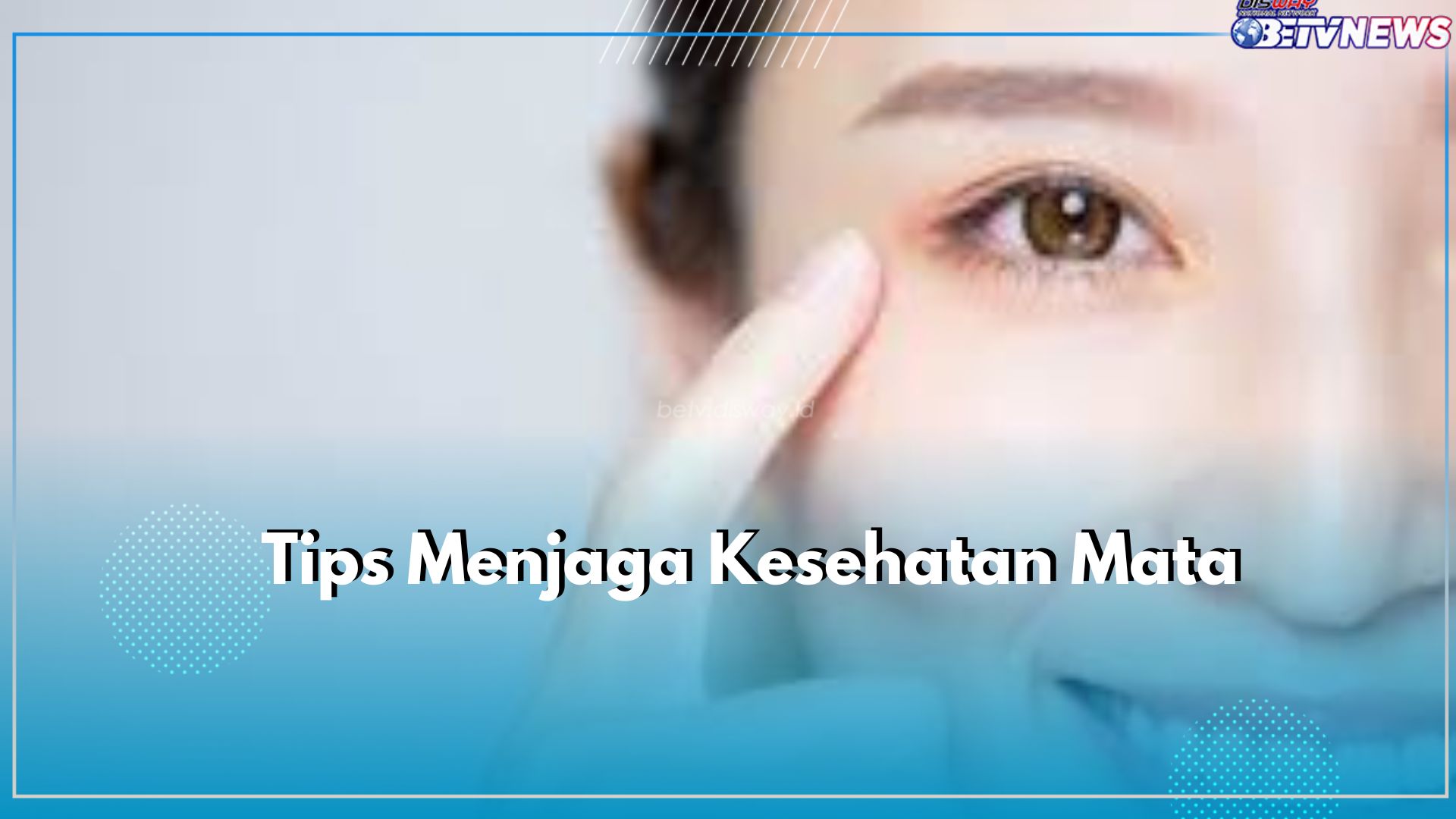 Yuk Mulai Jaga Kesehatan Mata dengan Menerapkan 7 Tips Ini, Cek Sekarang Juga!
