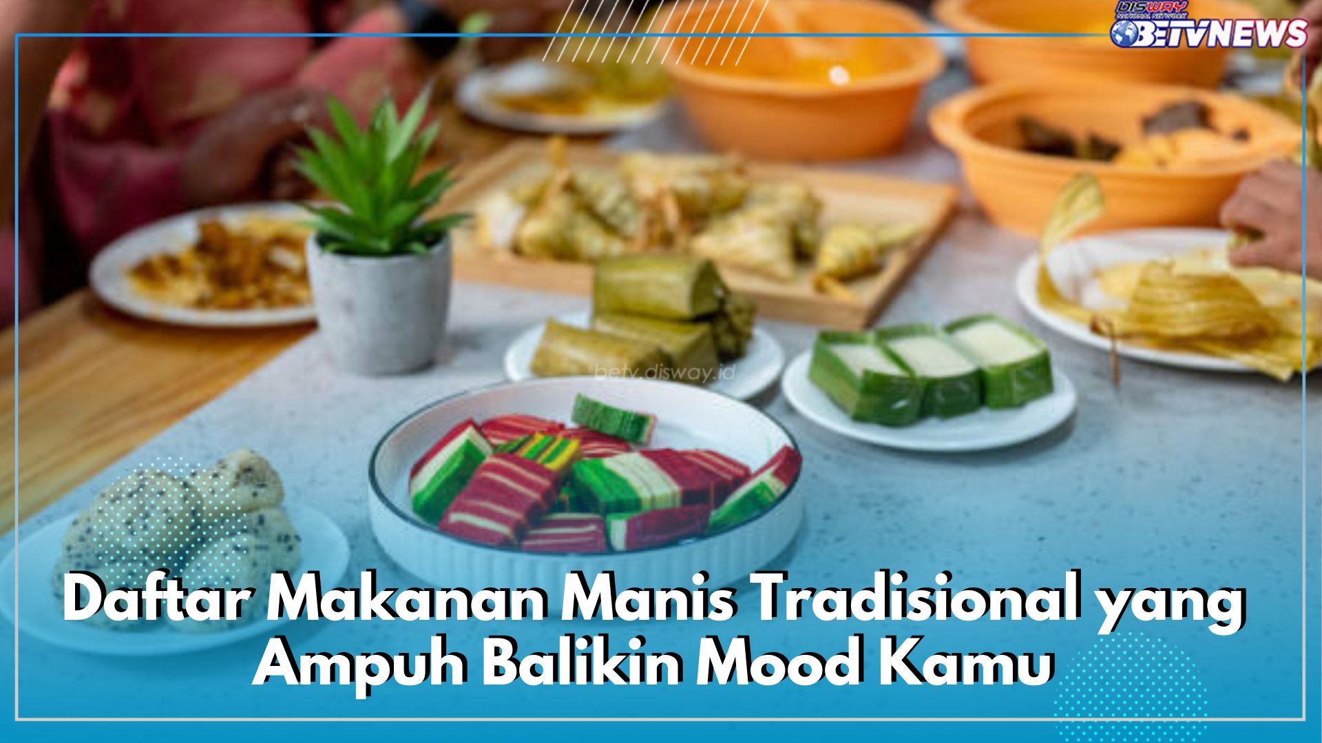 Inilah 5 Daftar Makanan Manis Tradisional yang Ampuh Balikin Mood Kamu, Yuk Cobain