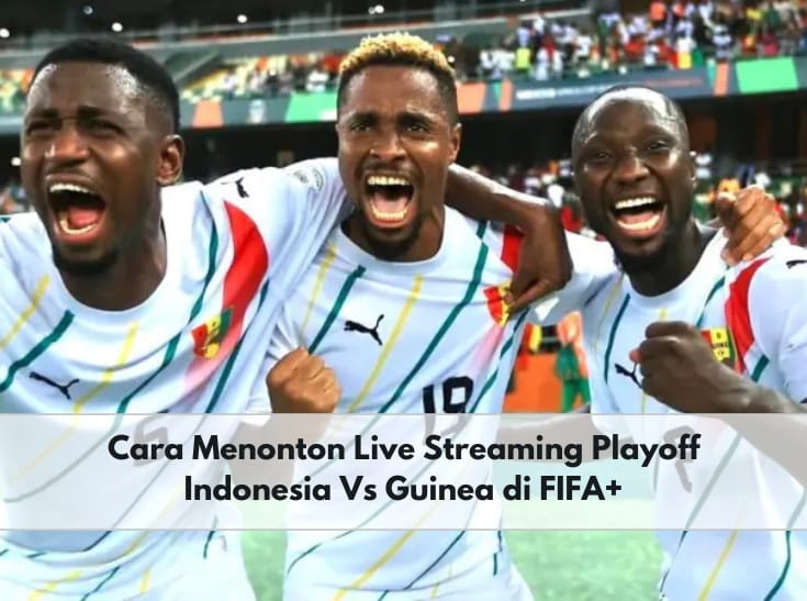 Diadakan Tertutup, Ini Cara Nonton Live Streaming Pertandingan Indonesia vs Guinea di FIFA+