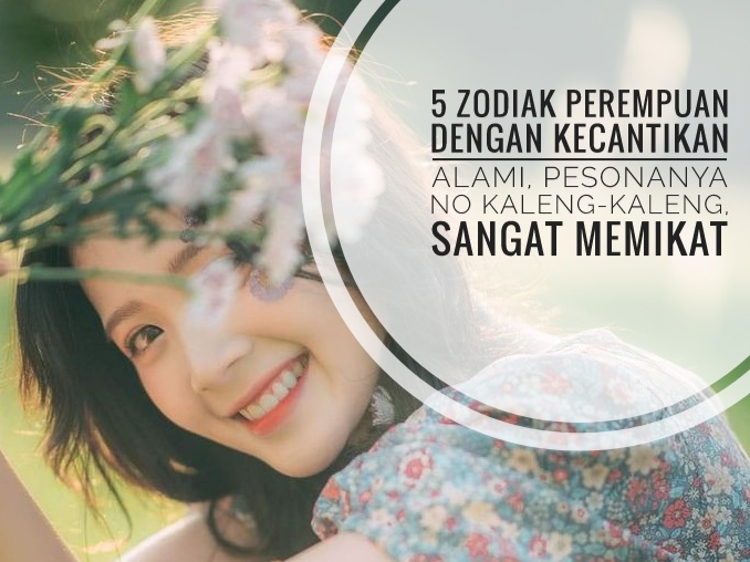 5 Zodiak Perempuan dengan Kecantikan Alami, Pesonanya No Kaleng-kaleng, Sangat Memikat