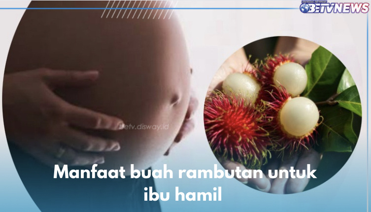 Baik Bagi Janin, Ini 4 Manfaat Buah Rambutan untuk Ibu Hamil