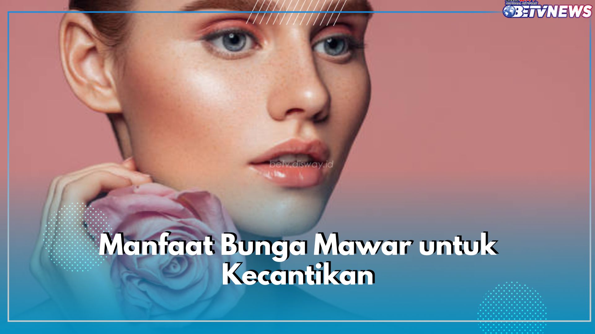 Sering Digunakan dalam Produk Skincare, Ternyata Ini 6 Manfaat Bunga Mawar Untuk Kecantikan