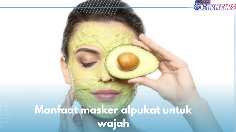 5 Manfaat Masker Alpukat untuk Wajah, Mampu Cegah dan Perbaiki Kerusakan Kulit