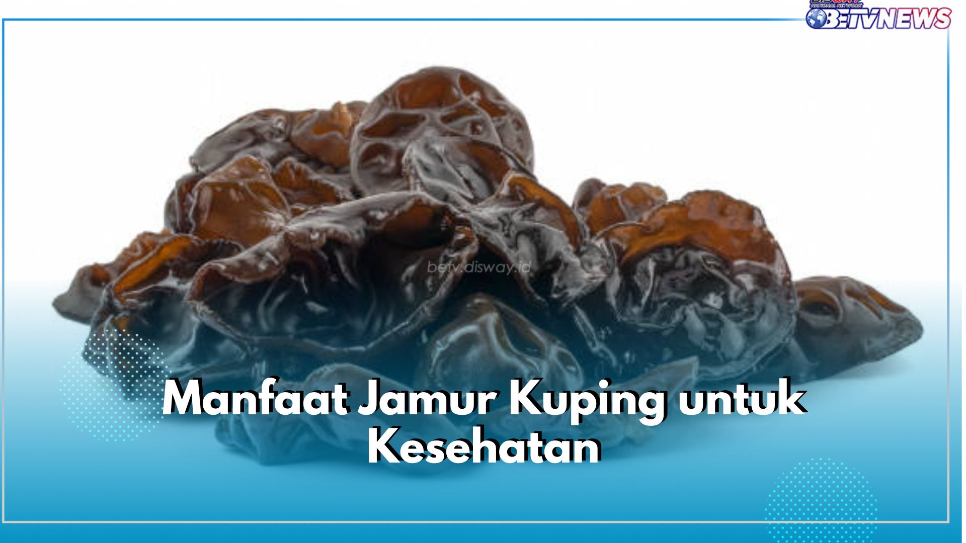 Ampuh Turunkan Kolesterol hingga Jaga Kesehatan Jantung, Cek Manfaat Lainnya dari Jamur Kuping untuk Kesehatan