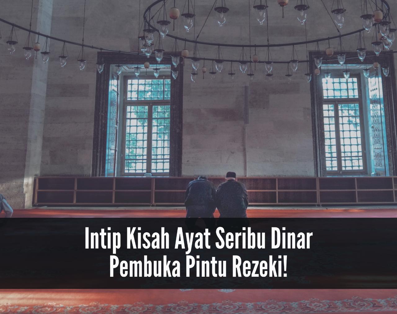 Intip Kisah Ayat Seribu Dinar, Amalan Doa Mendatangkan Rezeki Berlimpah dan Jadi Kaya Raya