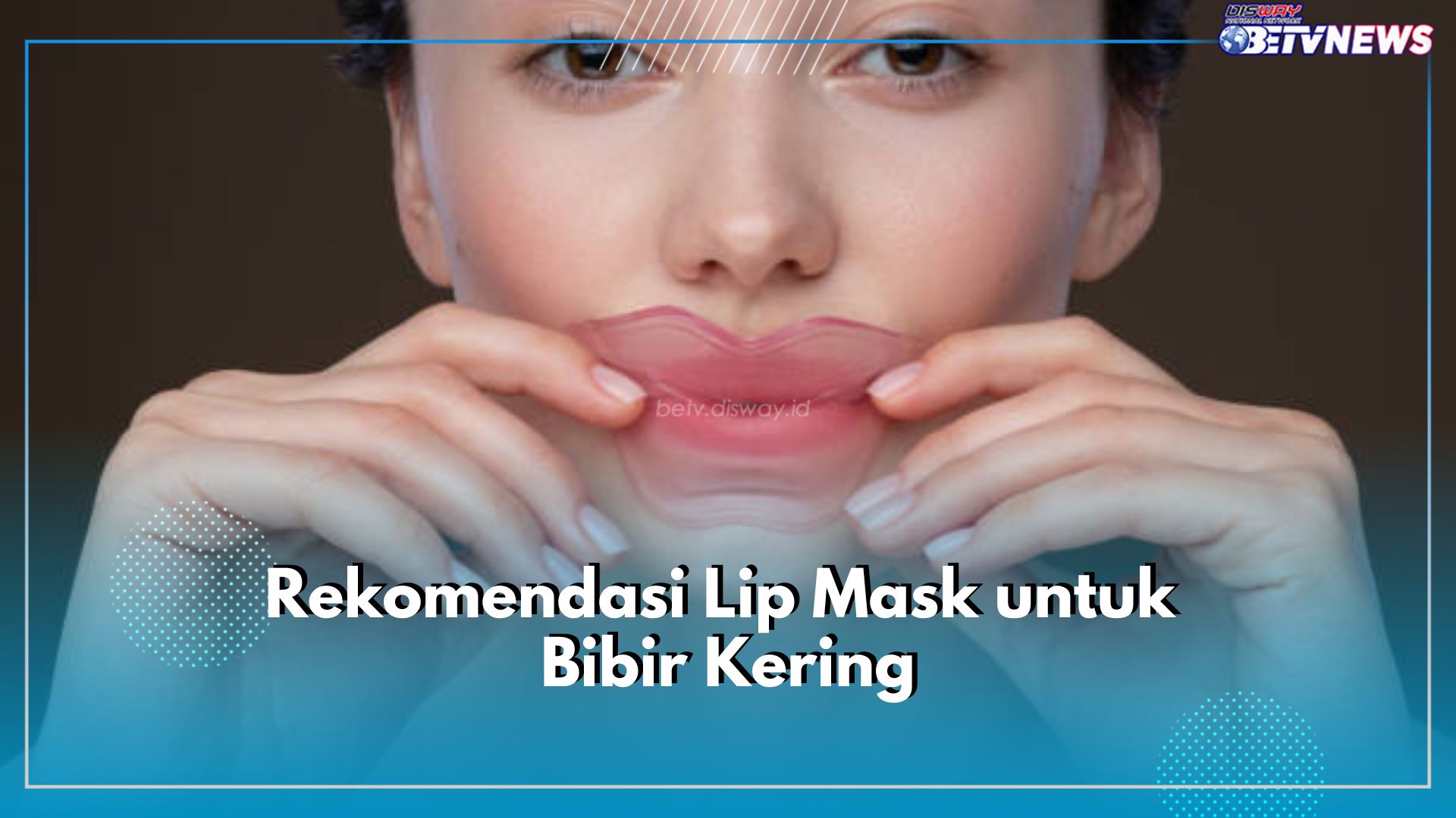 Bibirmu Kering? Coba 5 Rekomendasi Lip Mask Ini, Bisa Bikin Bibir Jadi Lembap dan Kenyal!