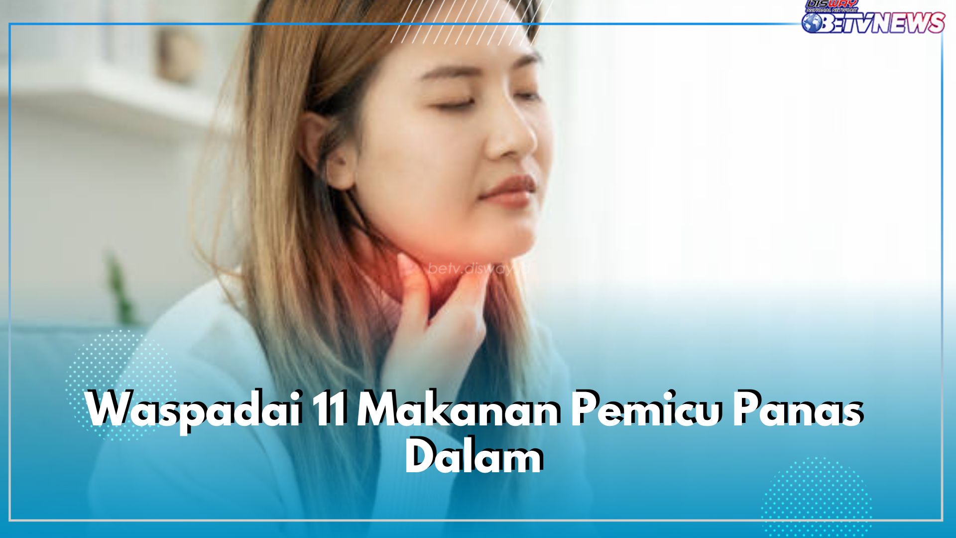 Hindari 11 Makanan Pemicu Panas Dalam Ini, Buat Radang Tenggorokan Makin Parah, Cek di Sini!